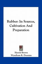 Rubber: Its Sources, Cultivation and Preparation