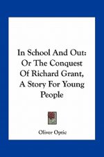 In School And Out: Or The Conquest Of Richard Grant, A Story For Young People