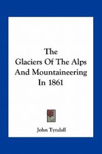The Glaciers of the Alps and Mountaineering in 1861