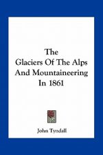 The Glaciers of the Alps and Mountaineering in 1861