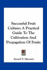 Successful Fruit Culture: A Practical Guide to the Cultivation and Propagation of Fruits