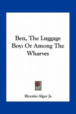 Ben, the Luggage Boy: Or Among the Wharves