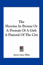 The Heroine in Bronze or a Portrait of a Girl: A Pastoral of the City