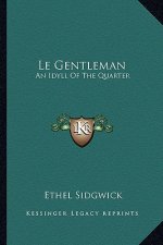 Le Gentleman: An Idyll of the Quarter