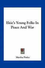 Elsie's Young Folks in Peace and War