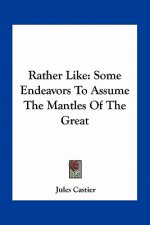 Rather Like: Some Endeavors to Assume the Mantles of the Great