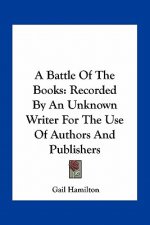 A Battle of the Books: Recorded by an Unknown Writer for the Use of Authors and Publishers