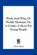 Work And Win; Or Noddy Newman On A Cruise: A Story For Young People