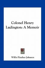 Colonel Henry Ludington: A Memoir