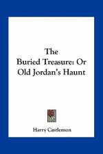 The Buried Treasure: Or Old Jordan's Haunt