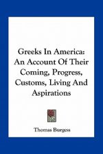 Greeks in America: An Account of Their Coming, Progress, Customs, Living and Aspirations