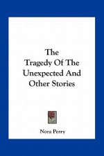 The Tragedy Of The Unexpected And Other Stories