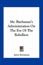 Mr. Buchanan's Administration on the Eve of the Rebellion