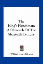 The King's Henchman: A Chronicle of the Sixteenth Century