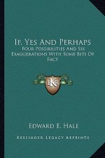 If, Yes and Perhaps: Four Possibilities and Six Exaggerations with Some Bits of Ffour Possibilities and Six Exaggerations with Some Bits of
