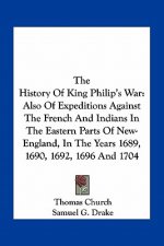 The History of King Philip's War: Also of Expeditions Against the French and Indians in the Eastern Parts of New-England, in the Years 1689, 1690, 169