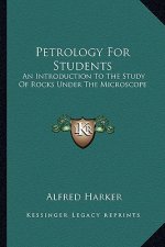 Petrology for Students: An Introduction to the Study of Rocks Under the Microscope an Introduction to the Study of Rocks Under the Microscope