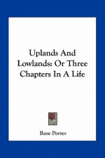 Uplands and Lowlands: Or Three Chapters in a Life