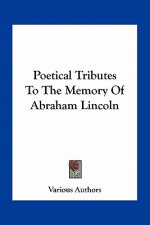 Poetical Tributes to the Memory of Abraham Lincoln