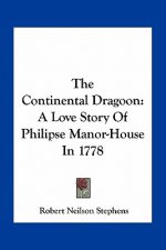 The Continental Dragoon: A Love Story Of Philipse Manor-House In 1778