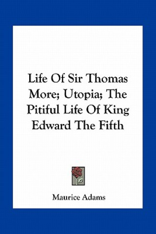 Life of Sir Thomas More; Utopia; The Pitiful Life of King Edward the Fifth