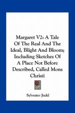 Margaret V2: A Tale of the Real and the Ideal, Blight and Bloom; Including Sketches of a Place Not Before Described, Called Mons Ch