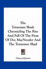 The Tennessee Shad: Chronicling the Rise and Fall of the Firm of Doc Macnooder and the Tennessee Shad