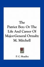 The Patriot Boy: Or the Life and Career of Major-General Ormsby M. Mitchell