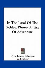 In the Land of the Golden Plume: A Tale of Adventure