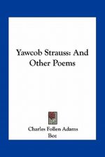 Yawcob Strauss: And Other Poems