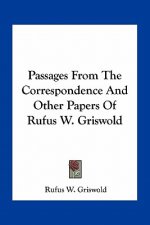 Passages from the Correspondence and Other Papers of Rufus W. Griswold