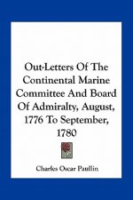Out-Letters of the Continental Marine Committee and Board of Admiralty, August, 1776 to September, 1780