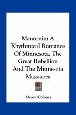 Manomin: A Rhythmical Romance of Minnesota, the Great Rebellion and the Minnesota Massacres