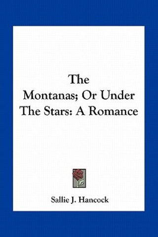 The Montanas; Or Under the Stars: A Romance