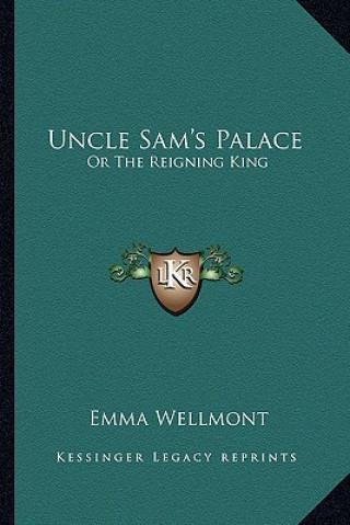 Uncle Sam's Palace: Or The Reigning King