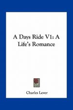A Days Ride V1: A Life's Romance
