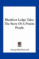 Blackfoot Lodge Tales: The Story Of A Prairie People