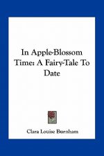 In Apple-Blossom Time: A Fairy-Tale to Date