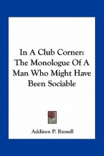 In a Club Corner: The Monologue of a Man Who Might Have Been Sociable