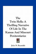 The Twin Hells: A Thrilling Narrative of Life in the Kansas and Missouri Penitentiaries