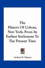 The History Of Cohoes, New York: From Its Earliest Settlement To The Present Time