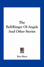 The Bell-Ringer Of Angels And Other Stories