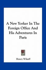 A New Yorker in the Foreign Office and His Adventures in Paris