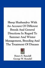 Sheep Husbandry: With an Account of Different Breeds and General Directions in Regard to Summer and Winter Management, Breeding and the