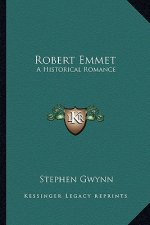 Robert Emmet: A Historical Romance a Historical Romance