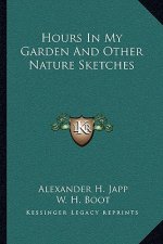 Hours in My Garden and Other Nature Sketches