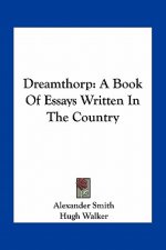 Dreamthorp: A Book of Essays Written in the Country