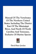 Manual of the Vertebrates of the Northern United States: Including the District East of the Mississippi River, and North of North Carolina and Tenness