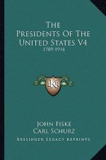 The Presidents of the United States V4: 1789-1914
