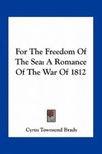 For the Freedom of the Sea: A Romance of the War of 1812